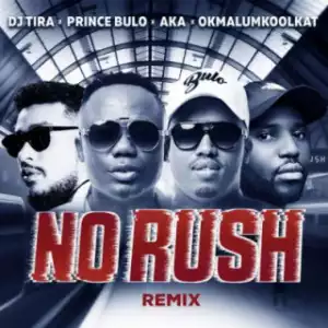 DJ Tira - No Rush (Remix) Ft. AKA, Okmalumkoolkat & Prince Bulo